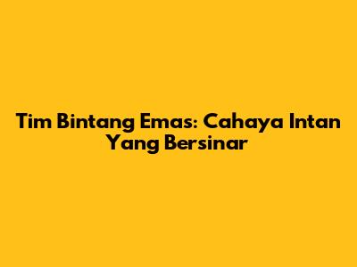Tim Bintang Emas: Cahaya Intan Yang Bersinar