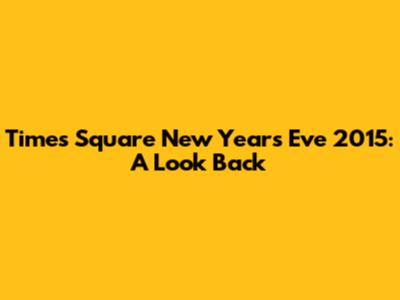 Times Square New Year's Eve 2015: A Look Back