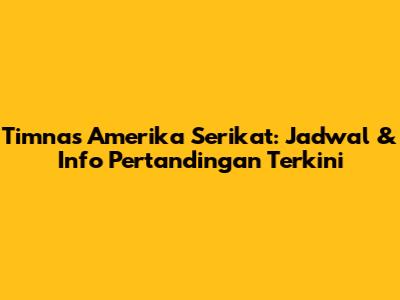 Timnas Amerika Serikat: Jadwal & Info Pertandingan Terkini