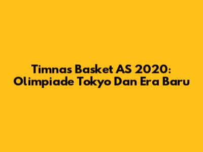 Timnas Basket AS 2020: Olimpiade Tokyo Dan Era Baru