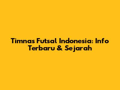 Timnas Futsal Indonesia: Info Terbaru & Sejarah