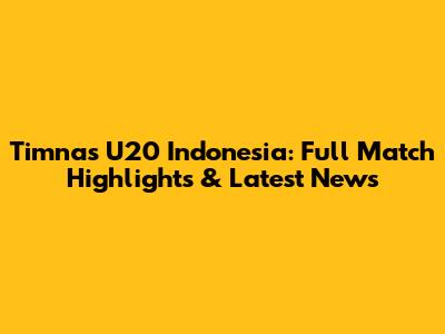 Timnas U20 Indonesia: Full Match Highlights & Latest News