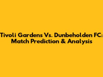 Tivoli Gardens Vs. Dunbeholden FC: Match Prediction & Analysis