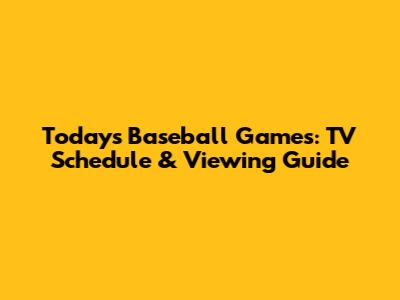 Today's Baseball Games: TV Schedule & Viewing Guide
