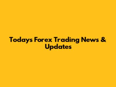 Today's Forex Trading News & Updates
