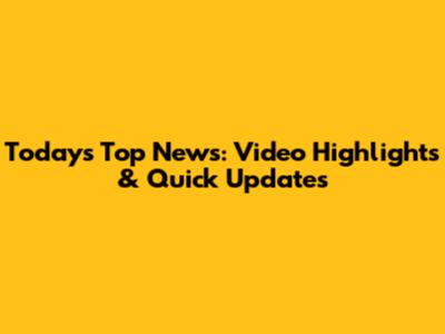 Today's Top News: Video Highlights & Quick Updates