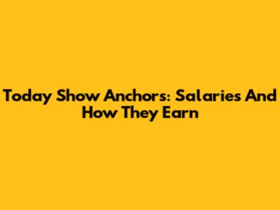Today Show Anchors: Salaries And How They Earn