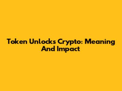 Token Unlocks Crypto: Meaning And Impact