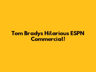 Tom Brady's Hilarious ESPN Commercial!