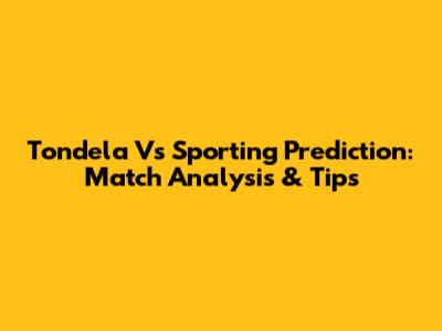 Tondela Vs Sporting Prediction: Match Analysis & Tips