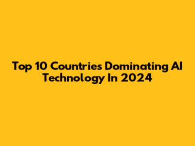 Top 10 Countries Dominating AI Technology In 2024