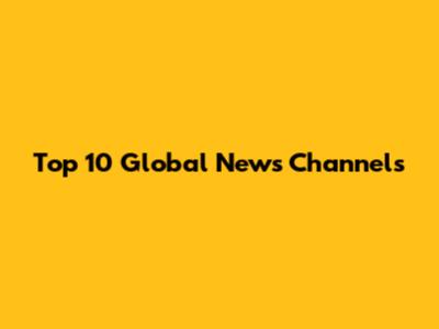 Top 10 Global News Channels