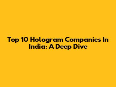 Top 10 Hologram Companies In India: A Deep Dive