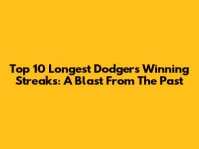 Top 10 Longest Dodgers Winning Streaks: A Blast From The Past