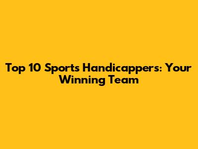 Top 10 Sports Handicappers: Your Winning Team