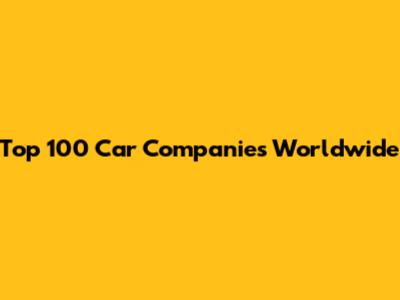 Top 100 Car Companies Worldwide