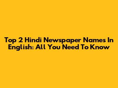 Top 2 Hindi Newspaper Names In English: All You Need To Know