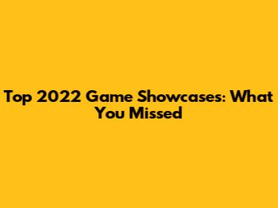 Top 2022 Game Showcases: What You Missed