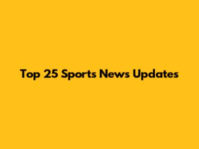 Top 25 Sports News Updates