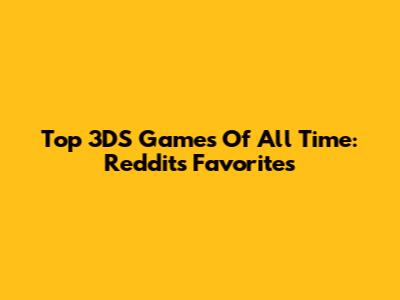 Top 3DS Games Of All Time: Reddit's Favorites