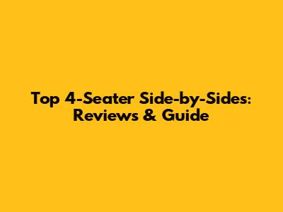 Top 4-Seater Side-by-Sides: Reviews & Guide