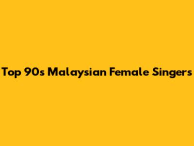 Top 90s Malaysian Female Singers