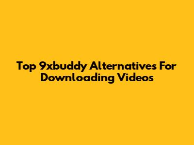 Top 9xbuddy Alternatives For Downloading Videos