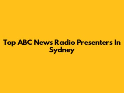 Top ABC News Radio Presenters In Sydney