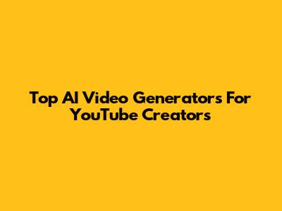 Top AI Video Generators For YouTube Creators