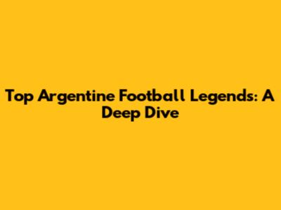 Top Argentine Football Legends: A Deep Dive