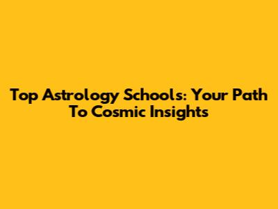 Top Astrology Schools: Your Path To Cosmic Insights