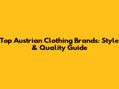 Top Austrian Clothing Brands: Style & Quality Guide