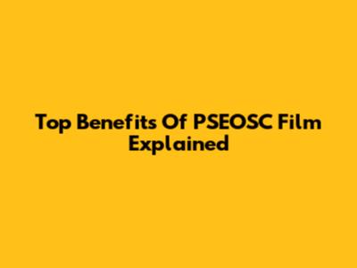 Top Benefits Of PSEOSC Film Explained
