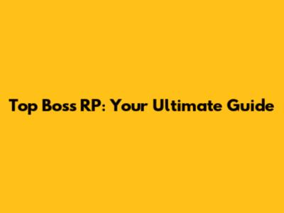 Top Boss RP: Your Ultimate Guide