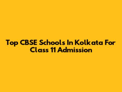 Top CBSE Schools In Kolkata For Class 11 Admission