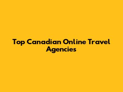 Top Canadian Online Travel Agencies