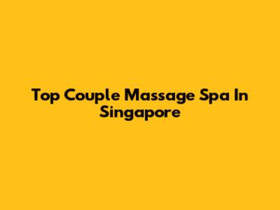 Top Couple Massage Spa In Singapore