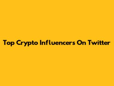 Top Crypto Influencers On Twitter