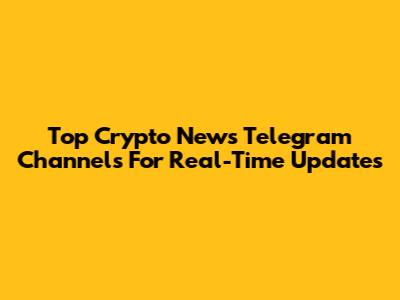 Top Crypto News Telegram Channels For Real-Time Updates