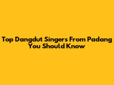 Top Dangdut Singers From Padang You Should Know