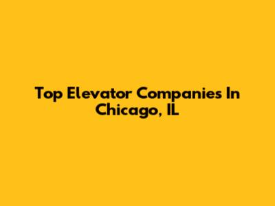 Top Elevator Companies In Chicago, IL