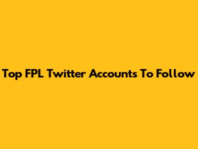 Top FPL Twitter Accounts To Follow