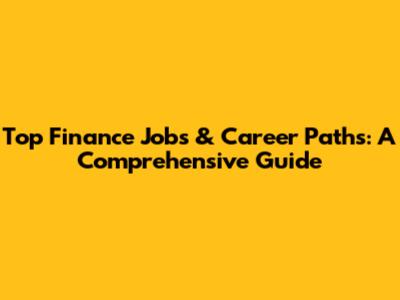 Top Finance Jobs & Career Paths: A Comprehensive Guide