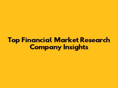 Top Financial Market Research Company Insights