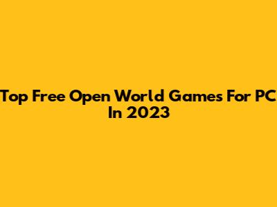 Top Free Open World Games For PC In 2023