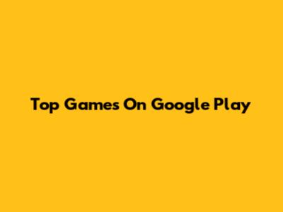 Top Games On Google Play