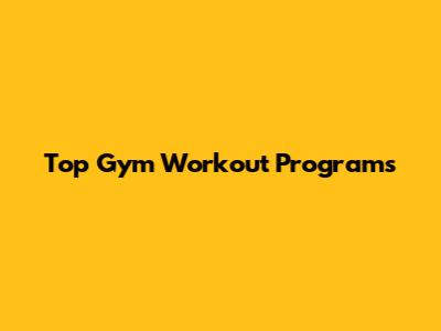 Top Gym Workout Programs