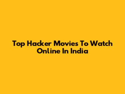 Top Hacker Movies To Watch Online In India
