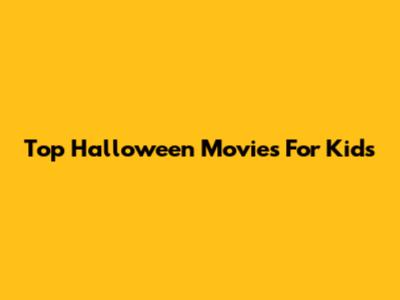 Top Halloween Movies For Kids