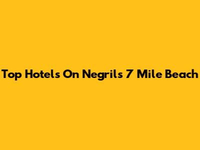 Top Hotels On Negril's 7 Mile Beach